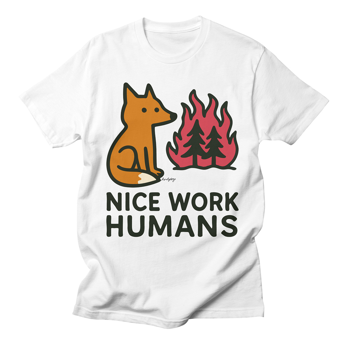 Unique graphic tee – Nice Work Humans by Howly Dogs